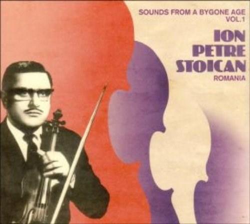 Sounds from a Bygone Age, Vol. 1 | Ion Petre Stoican