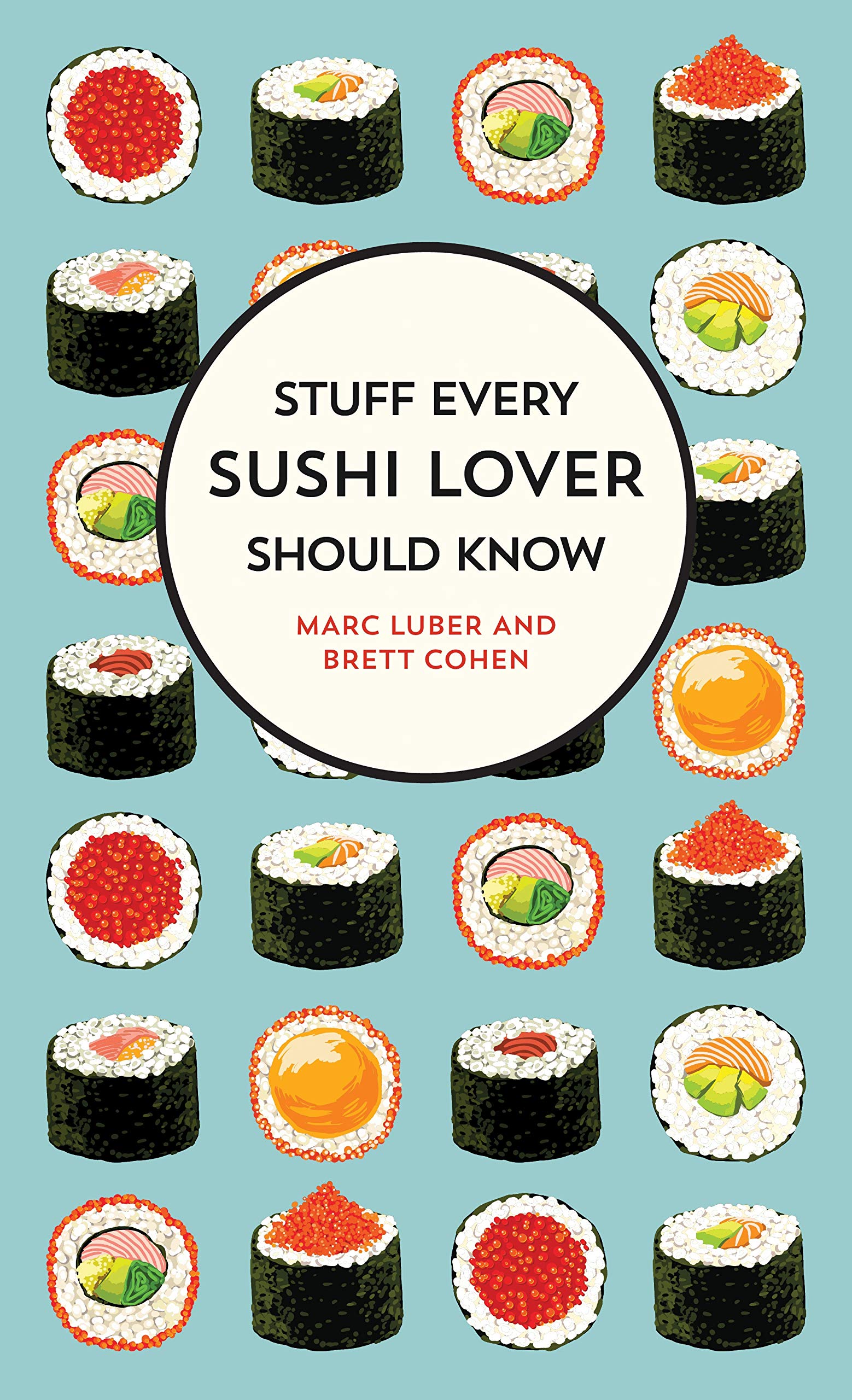 Stuff Every Sushi Lover Should Know | Marc Luber, Brett Cohen