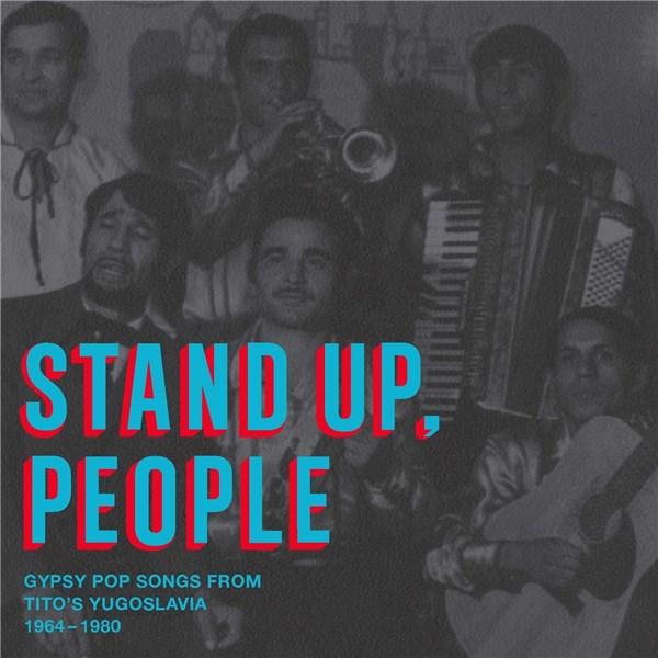 Stand Up, People - Gypsy Pop Songs from Tito\'s Yugoslavia, 1964-1980 | Various Artists