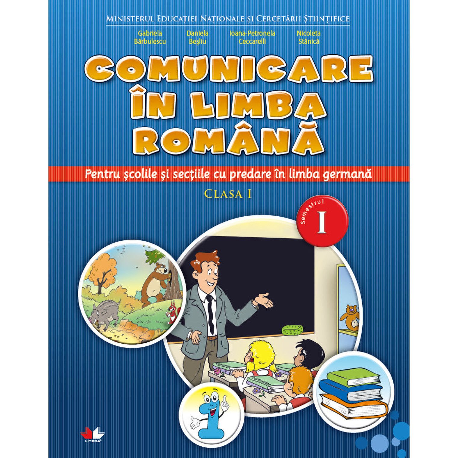 Comunicare in limba romana. Clasa a I-a. Semestrul I | Gabriela Barbulescu, Daniela Besliu, Nicoleta Stanca