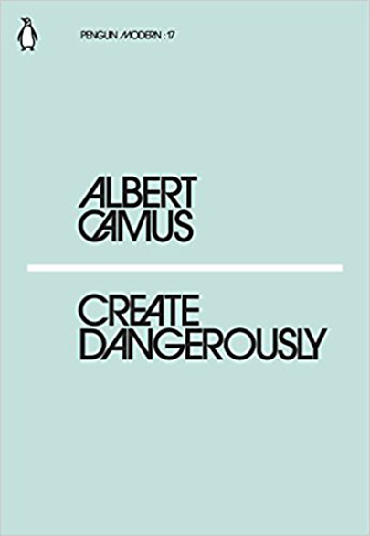 Create Dangerously | Albert Camus