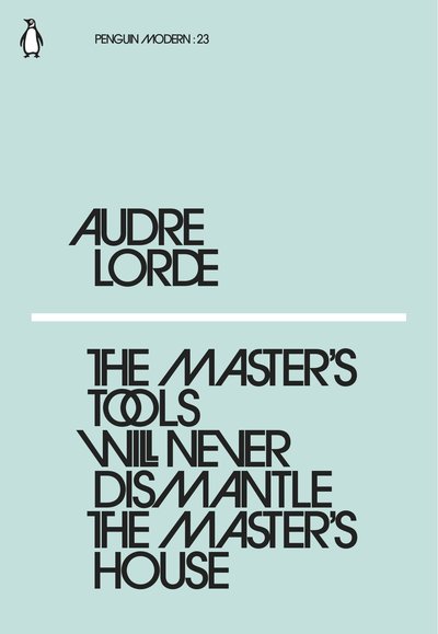 The Master\'s Tools Will Never Dismantle the Master\'s House | Audre Lorde