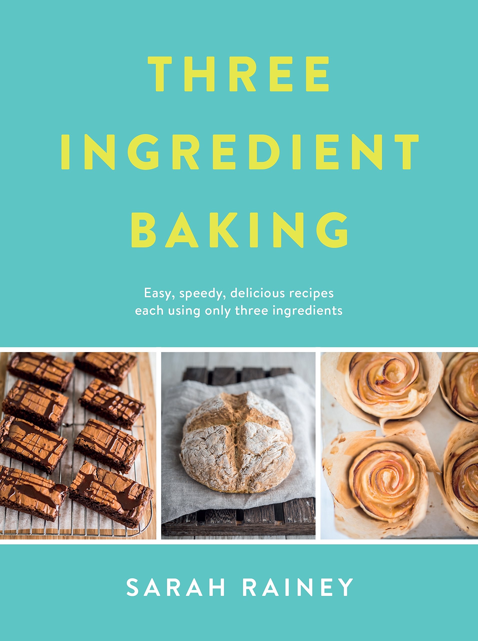 Three Ingredient Baking | Sarah Rainey