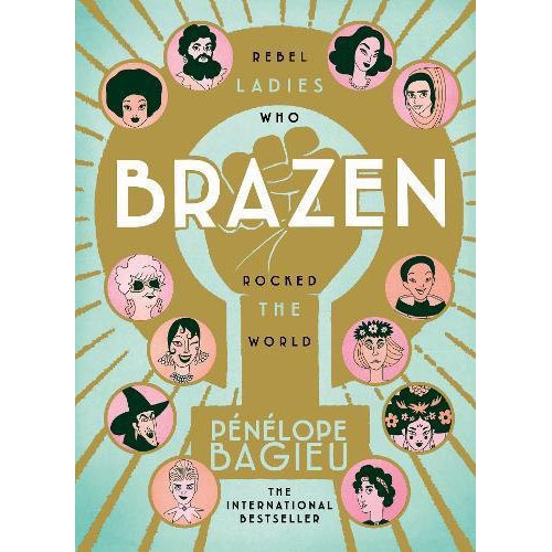 Brazen - Rebel Ladies Who Rocked The World | Penelope Bagieu