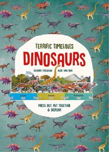 Terrific Timelines: Dinosaurs |  Richard Ferguson, Rude van Ryn