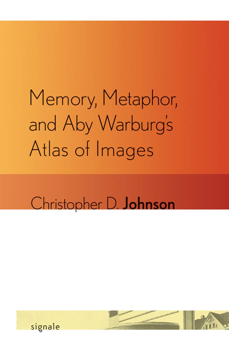 Memory, Metaphor, and Aby Warburg\'s Atlas of Images | Christopher D. Johnson