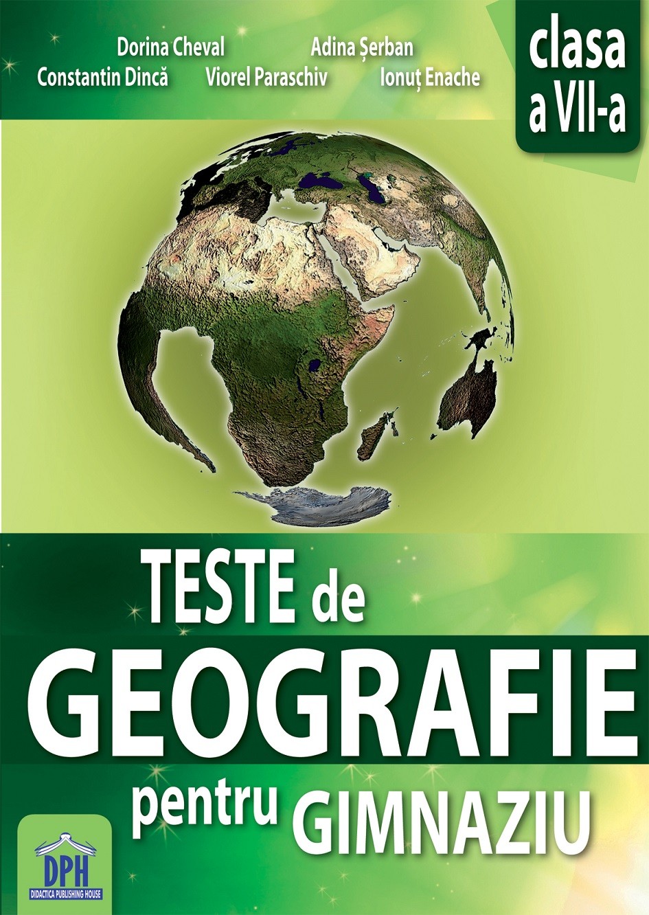 Teste de Geografie pentru gimnaziu - Clasa a VII-a | Adina Serban , Dorina Cheval, Constantin Dinca