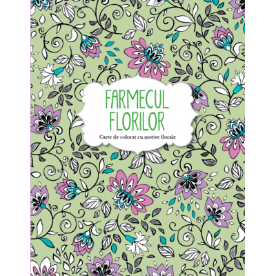 Farmecul florilor. Carte de colorat cu motive florale |