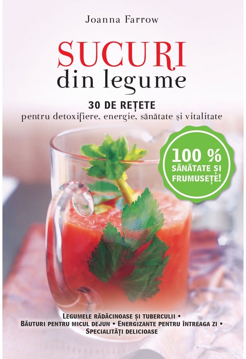 Sucuri din legume. 30 de retete pentru detoxifiere, energie, sanatate si vitalitate | Joanna Farrow carturesti.ro