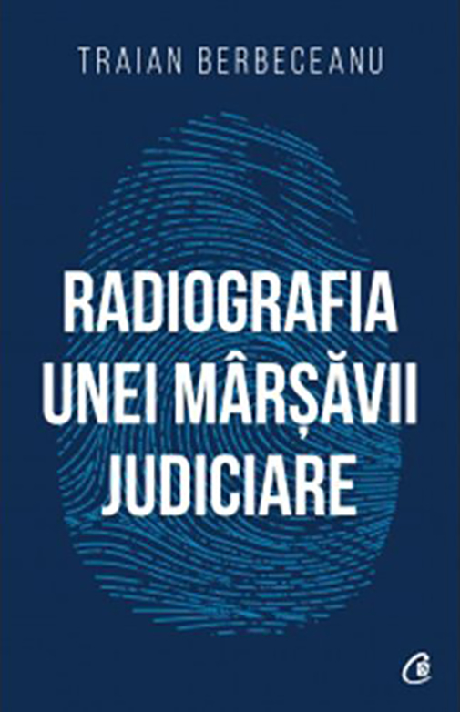 Radiografia unei marsavii judiciare | Traian Berbeceanu carturesti.ro imagine 2022