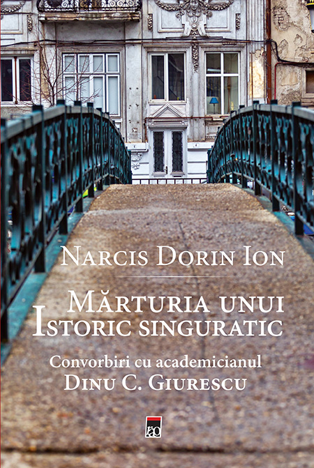 Marturia unui istoric singuratic | Narcis Dorin Ion Carte