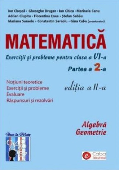 Matematica - exercitii si probleme pentru clasa a VI-a, partea a II-a, editia a II-a | Caba Gina, Chesca Ion, Saraolu Mariana, Enea Florentina, Ciupitu Adrian