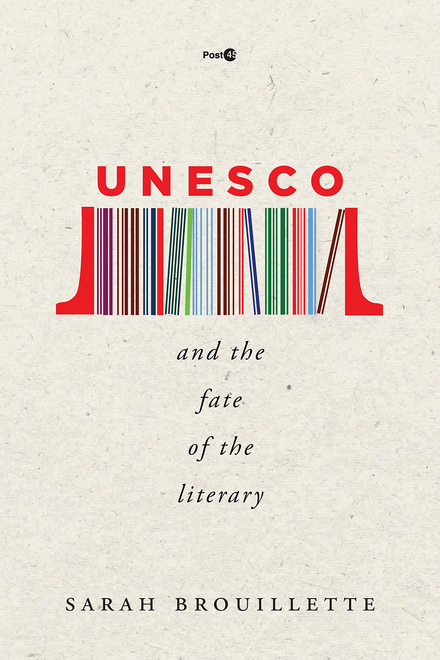 UNESCO and the Fate of the Literary | Sarah Brouillette