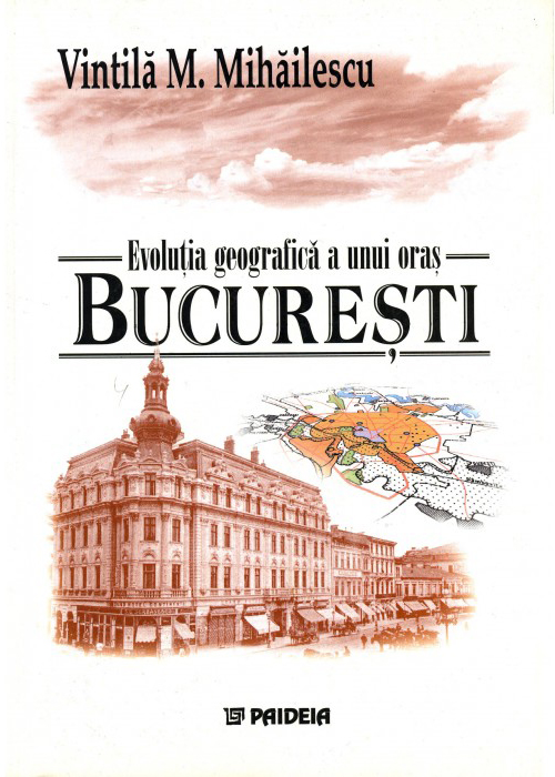 Evolutia geografica a unui oras - Bucuresti | Vintila M. Mihailescu