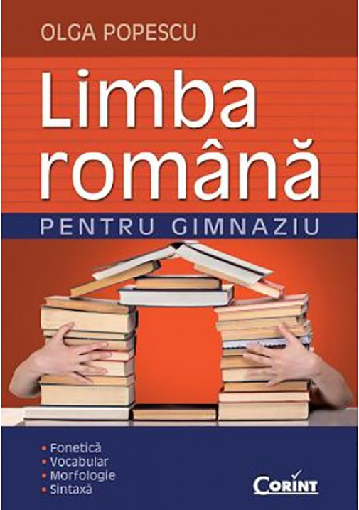 Limba romana pentru gimnaziu. Fonetica, Vocabular, Morfologie, Sintaxa | Olga Popescu
