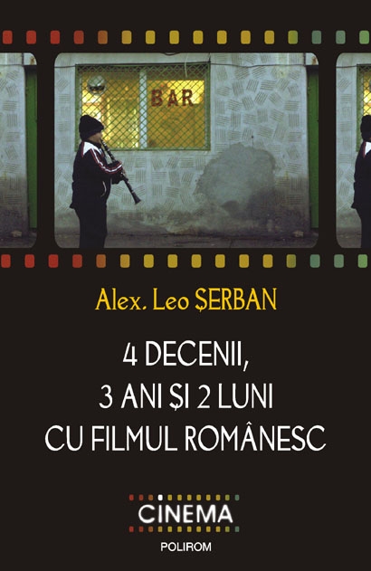 4 decenii, 3 ani și 2 luni cu filmul romanesc | Alex. Leo Serban