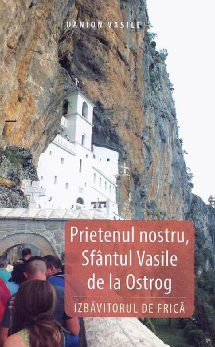 Prietenul nostru, Sfantul Vasile de la Ostrog | Danion Vasile Areopag Carte