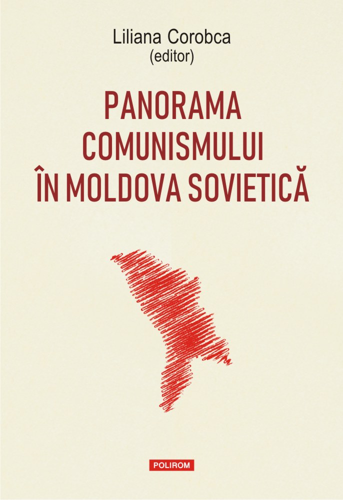 Panorama comunismului in Moldova sovietica | Liliana Corobca (editor) carturesti.ro poza noua