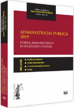 Administratia publica 2019. Codul administrativ si legislatie conexa