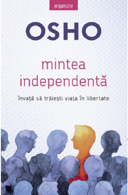 Mintea independenta | Osho De La Carturesti Carti Dezvoltare Personala 2023-06-08 3