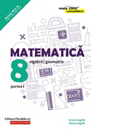 Matematica. Algebra, geometrie - clasa a VIII-a. Partea I (2019-2020) | Anton Negrila, Maria Negrila