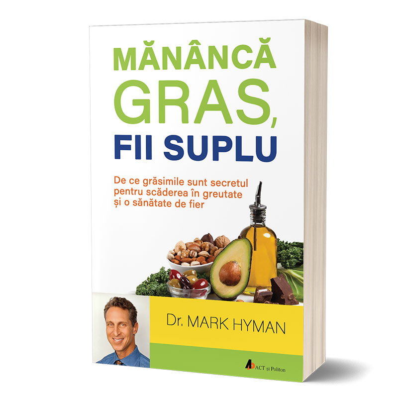 Mananca gras, fii suplu | Dr. Mark Hyman ACT si Politon poza bestsellers.ro
