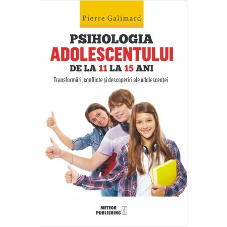 Psihologia adolescentului de la 11 la 15 ani | Pierre Galimard