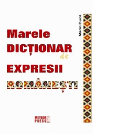 Marele dictionar de expresii romanesti | Marin Buca