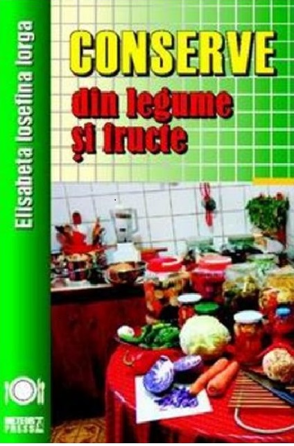 Conserve din legume si fructe | Elisabeta Iosefina Iorga carturesti.ro