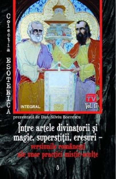 Intre artele divinatorii si magie, superstitii, eresuri – versiunile romanesti ale unor practici mistic-oculte | Dan-Silviu Boerescu