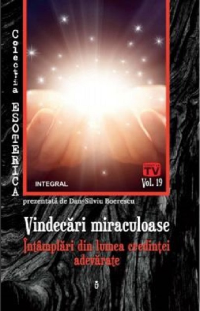 PDF Vindecari miraculoase. Intamplari din lumea credintei adevarate | Dan-Silviu Boerescu carturesti.ro Carte