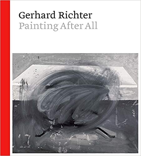 Gerhard Richter - Painting After All | Sheena Wagstaff, Benjamin H. D. Buchloh, Briony Fer, Hal Foster, Peter Geimer