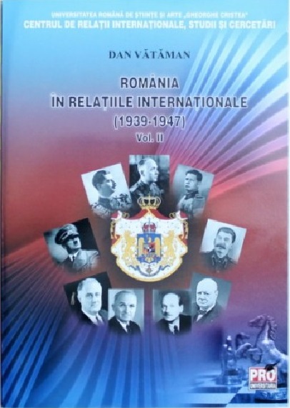Romania in relatiile internationale (1939-1947). Volumele I+II | Dan Vataman (1939-1947) imagine 2022
