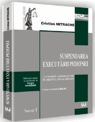 Suspendarea executarii pedepsei ca forma a probatiunii in dreptul penal roman | Cristian Mitrache Carte 2022