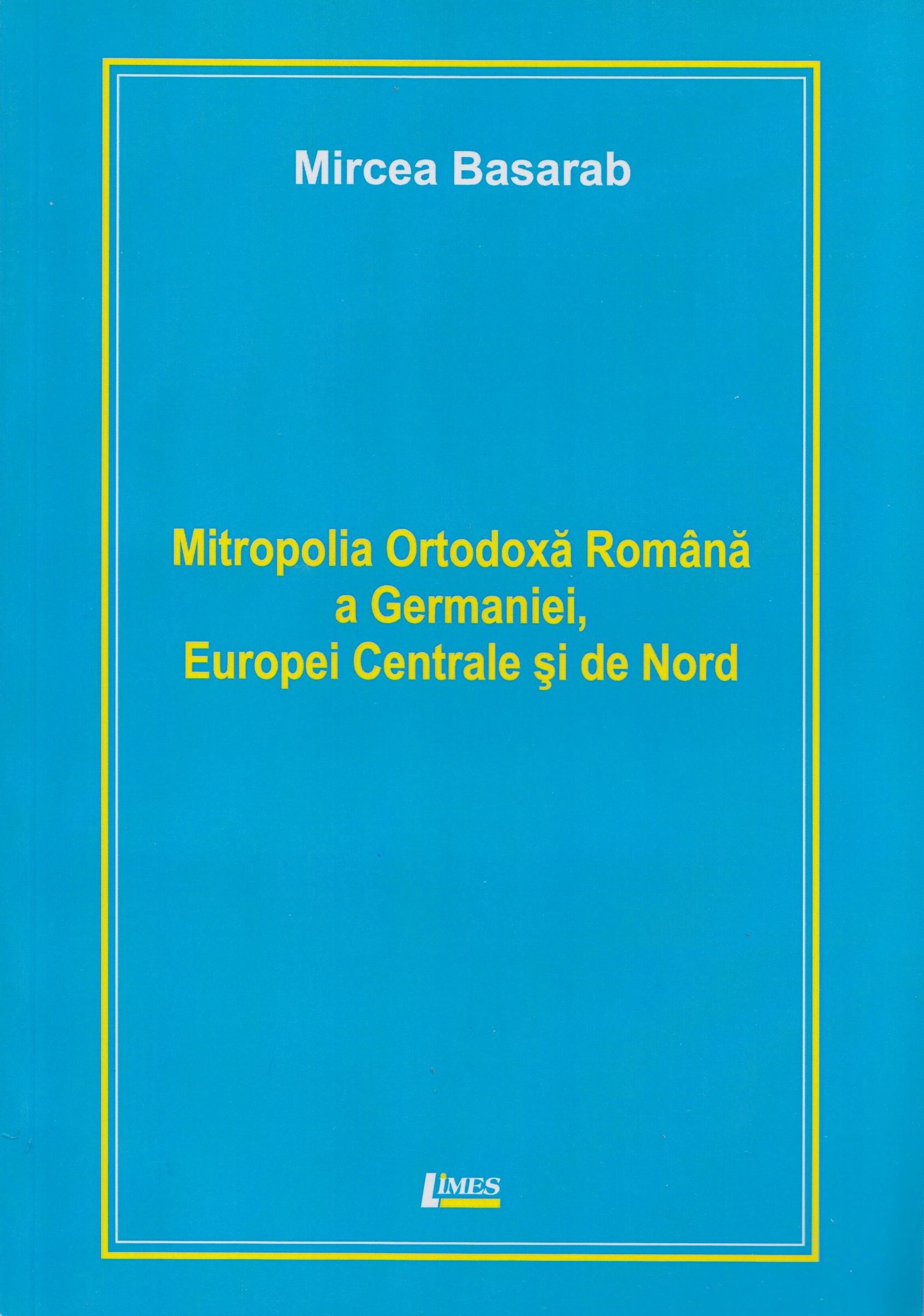 Mitropolia ortodoxa romana a Germaniei, Europei Centrale si de Nord | Mircea Basarab carturesti 2022