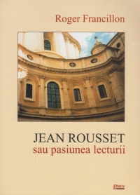 Jean Rousset sau placerea lecturii | Roger Francillon carturesti.ro imagine 2022