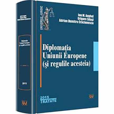 Diplomatia Uniunii Europene (si regulile acesteia) | Ion M. Anghel, Grigore Silasi, Adrian Dumitru Craciunescu