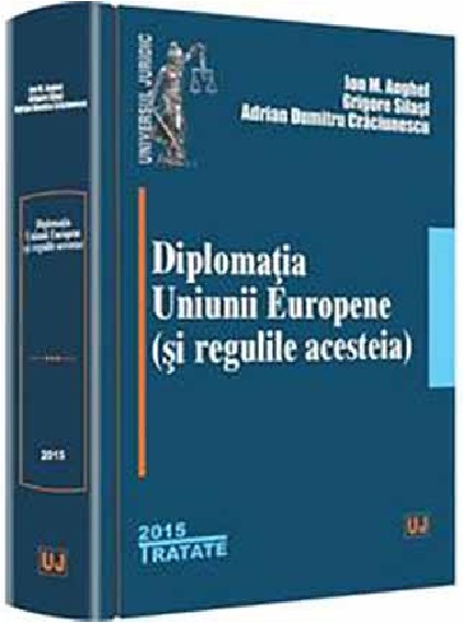Diplomatia Uniunii Europene (si regulile acesteia) | Ion M. Anghel, Grigore Silasi, Adrian Dumitru Craciunescu carturesti.ro Carte