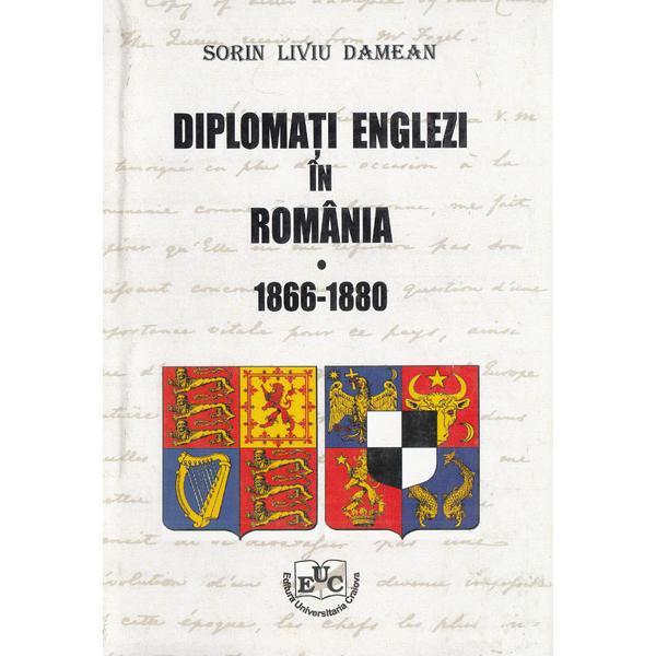 Diplomati englezi in Romania – 1866-1880 | Sorin Liviu Damean carturesti.ro Carte