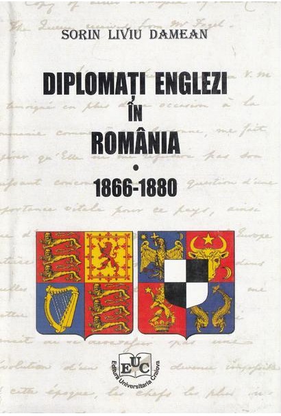 Diplomati englezi in Romania 1866 -1880 | Sorin Liviu Damean