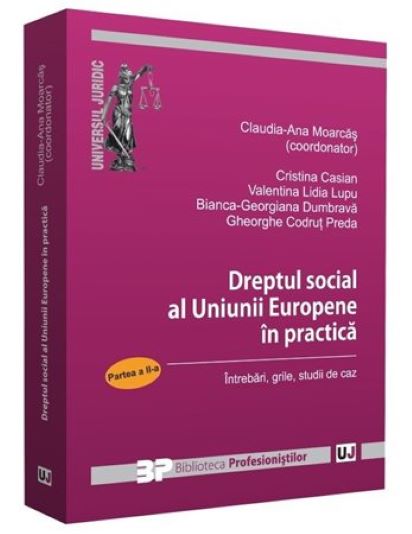 Dreptul social al Uniunii Europene in practica – Partea II | Cristina Casian, Claudia-Ana Moarcas, Valentina Lidia Lupu imagine 2022