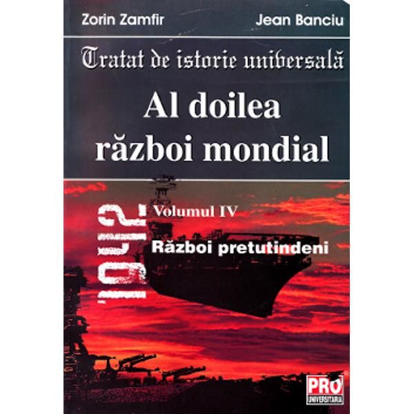 Al doilea razboi mondial – Volumul IV | Zorin Zamfir, Jean Banciu carturesti.ro Carte