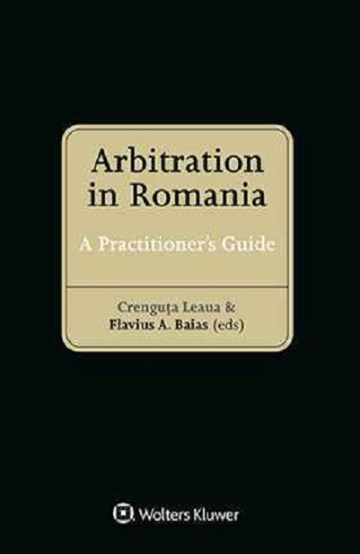 Arbitration in Romania: A Practitioners Guide | Crenguta Leaua, Flavius A. Baias