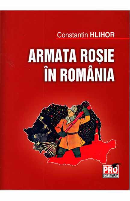 Armata Rosie in Romania | Constantin Hlihor