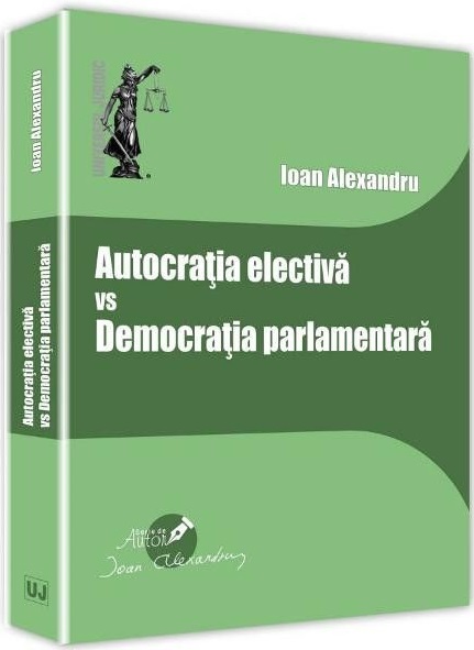 Autocratia electiva vs Democratia parlamentara | Ioan Alexandru Alexandru imagine 2022