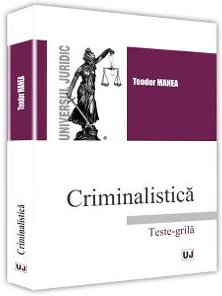 Criminalistica. Teste-grila | Teodor Manea