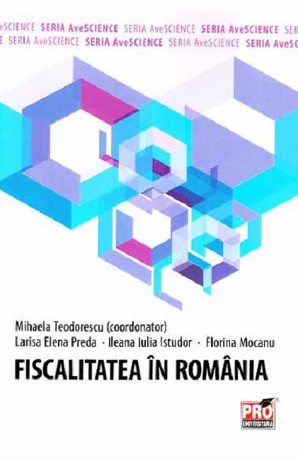 Fiscalitatea in Romania | Mihaela Teodorescu (coord.), Larisa Elena Preda, Ileana Iulia Istudor, Florina Mocanu