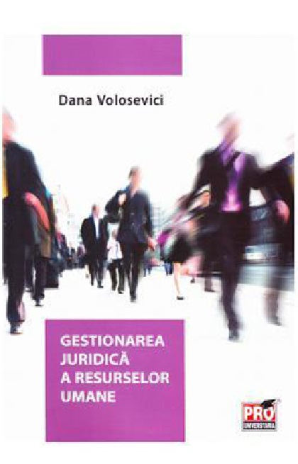Gestionarea juridica a resurselor umane | Dana Volosevici carturesti.ro Carte