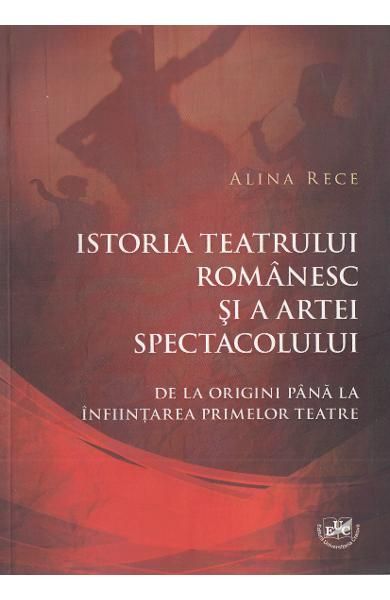 Istoria teatrului romanesc si a artei spectacolului | Alina Rece