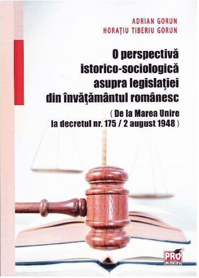 O perspectiva istorico-sociologica asupra legislatiei din invatamantul romanesc | Adrian Gorun, Horatiu Tiberiu Gorun